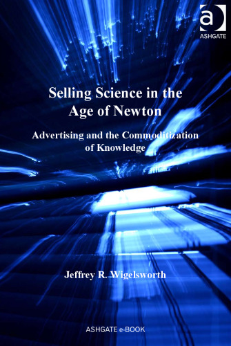 Selling Science in the Age of Newton: Advertising and the Commoditization of Knowledge