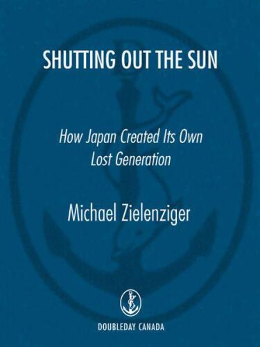 Shutting Out the Sun: How Japan Created Its Own Lost Generation