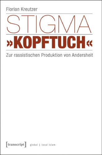 Stigma »Kopftuch«: Zur rassistischen Produktion von Andersheit