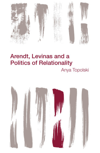 Arendt, Levinas and a Politics of Relationality