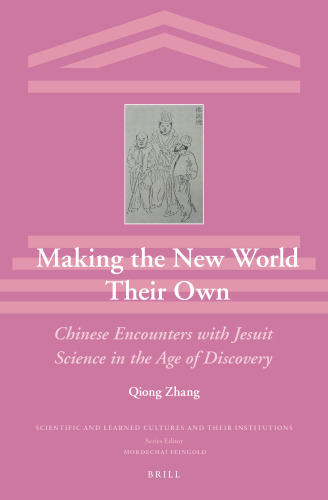 Making the New World Their Own: Chinese Encounters with Jesuit Science in the Age of Discovery