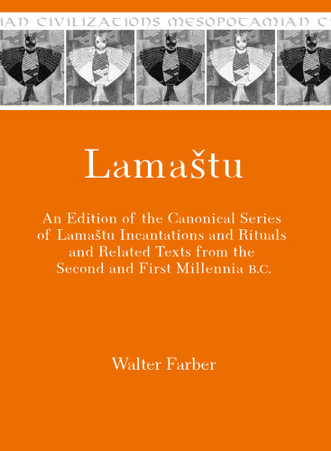 Lamaštu: An Edition of the Canonical Series of Lamaštu Incantations and Rituals and Related Texts from the Second and First Millennia B.C.