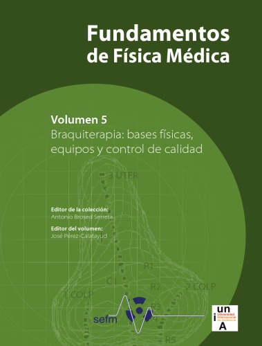 Fundamentos de Física Médica, Volumen 5: Braquiterapia: bases físicas, equipos y control de calidad