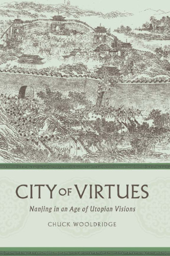 City of Virtues: Nanjing in an Age of Utopian Visions