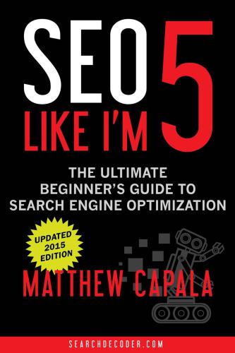 SEO Like I'm 5: The Ultimate Beginner's Guide to Search Engine Optimization