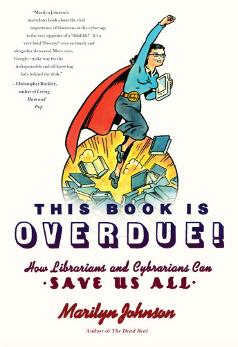 This book is overdue! : how librarians and cybrarians can save us all