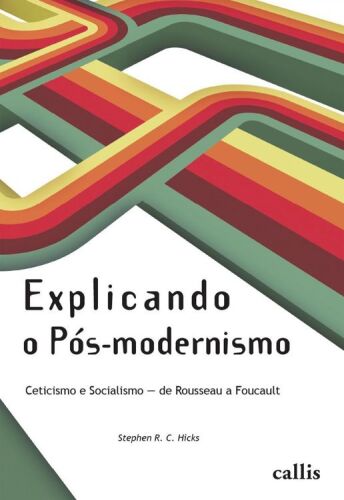 Explicando o Pós-Modernismo - Ceticismo e socialismo - de Rouseau a Foucault