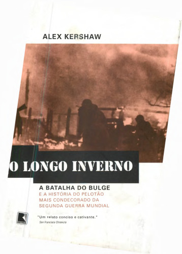 O Longo Inverno - A Batalha do Bulge e a História do Pelotão Mais Condecorado da Segunda Guerra Mundial