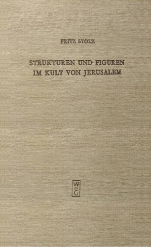 Strukturen und Figuren im Kult von Jerusalem: Studien zur altorientalischen, vor- und frühisraelitischen Religion