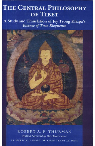The Central Philosophy of Tibet: A Study and Translation of Jey Tsong Khapa's Essence of True Eloquence