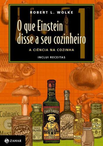 O que Einstein disse a seu cozinheiro - Vol 1  - A ciência na cozinha