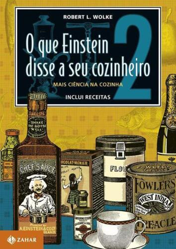 O que Einstein disse a seu cozinheiro - Vol 2 - Mais ciência na cozinha