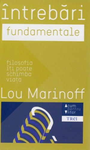 Intrebari fundamentale. Întrebări fundamentale. Filosofia îţi poate schimba viaţa