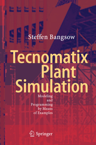 Tecnomatix Plant Simulation: Modeling and Programming by Means of Examples