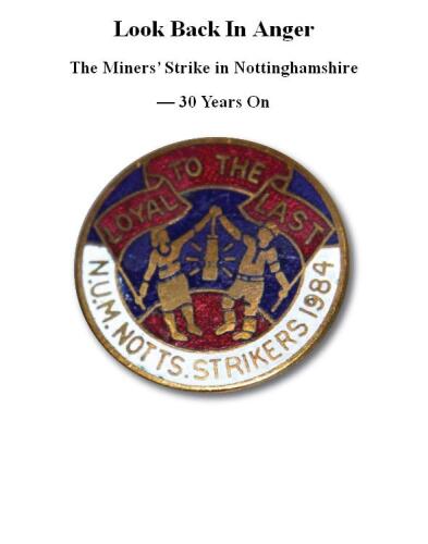 Look Back in Anger: The Miners' Strike in Nottinghamshire 30 Years on