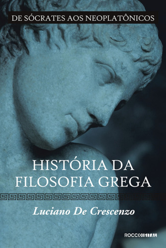 HISTORIA DA FILOSOFIA GREGA - DE SOCRATES AOS NEOPLATONICOS - Vol 02