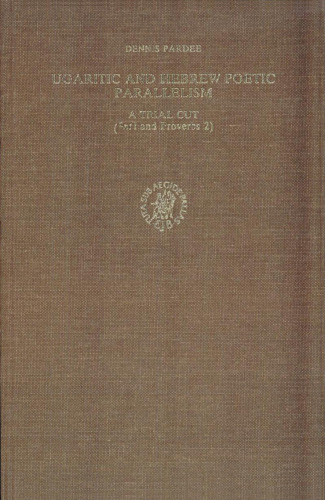 Ugaritic and Hebrew Poetic Parallelism: A Trial Cut (ˁnt I and Proverbs 2)