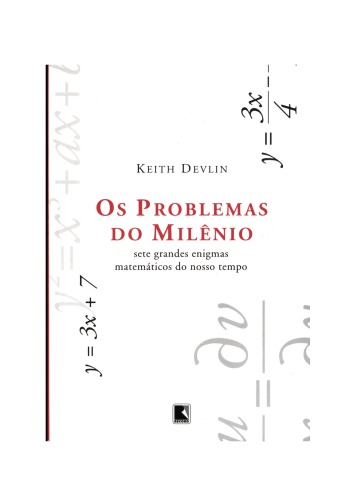 Os Problemas do Milênio - Sete Grandes Enigmas Matemáticos do Nosso Tempo