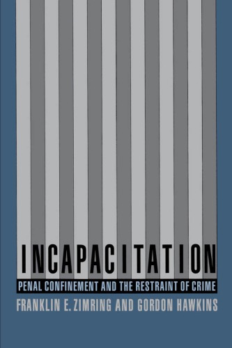 Incapacitation: Penal Confinement and the Restraint of Crime