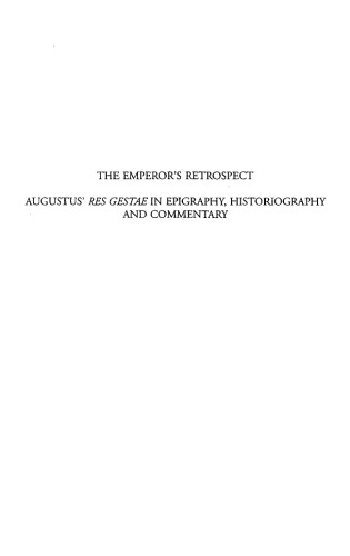 The emperor's retrospect : Augustus' Res gestae in epigraphy, historiography and commentary