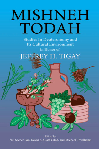 Mishneh Todah: Studies in Deuteronomy and Its Cultural Environment in Honor of Jeffrey H. Tigay