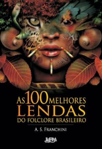 As 100 Melhores Lendas do Folclore Brasileiro