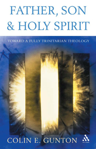 Father, Son and Holy Spirit: Toward a Fully Trinitarian Theology