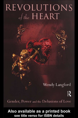 Revolutions of the Heart. Gender, Power and the Delusions of Love