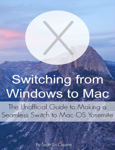 Switching from Windows to Mac: The Unofficial Guide to Making a Seamless Switch to Mac OS Yosemite