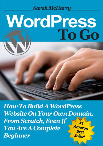 WordPress To Go - How To Build A WordPress Website On Your Own Domain, From Scratch, Even If You Are A Complete Beginner