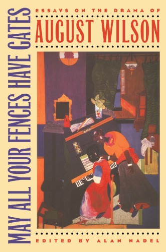 May All Your Fences Have Gates: Essays on the Drama of August Wilson