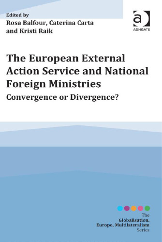The European External Action Service and National Foreign Ministries: Convergence or Divergence?