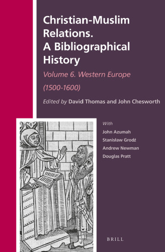 Christian-Muslim Relations: A Bibliographical History, Volume 6: Western Europe (1500-1600)