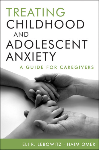 Treating childhood and adolescent anxiety : a guide for caregivers