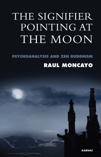 The signifier pointing at the Moon : psychoanalysis and Zen Buddhism.