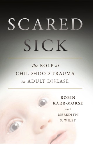 Scared Sick  The Role of Childhood Trauma in Adult Diseases
