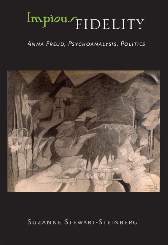 Impious fidelity : Anna Freud, psychoanalysis, politics