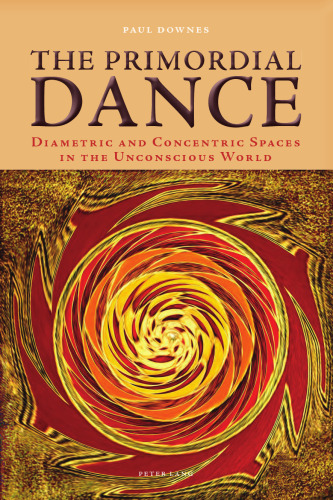 The Primordial Dance : Diametric and Concentric Spaces in the Unconscious World.