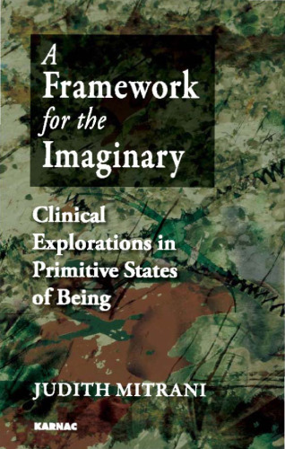Framework for the imaginary : clinical explorations in primitive states of being