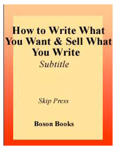 How To Write What You Want and Sell What You Write