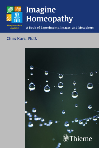 Imagine Homeopathy: A Book of Experiments, Images, and Metaphors 