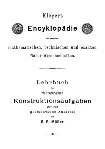 Lehrbuch der planimetrischen Konstruktionsaufgaben gelost durch geometrische Analysis. - (Kleyers Encyklopadie der gesamten mathematischen, technischen und exakten Natur-Wissenschaften)