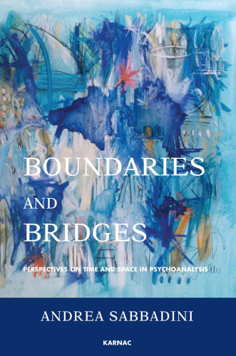 Boundaries and bridges : perspectives on time and space in psychoanalysis