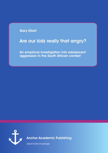 Are our kids really that angry? : an empirical investigation into adolescent aggression in the South African context