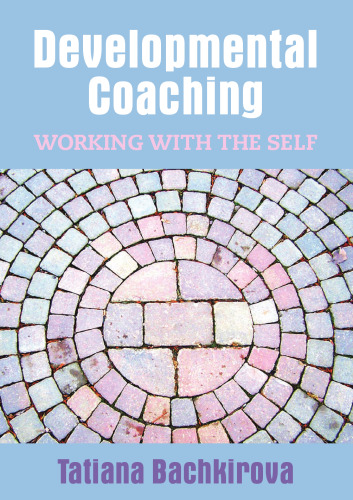 Developmental coaching : working with the self