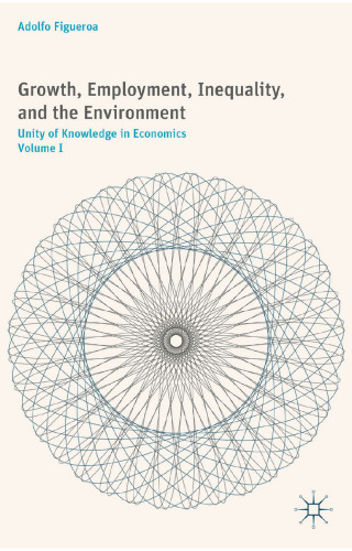 Growth, Employment, Inequality, and the Environment, Volume I: Unity of Knowledge in Economics