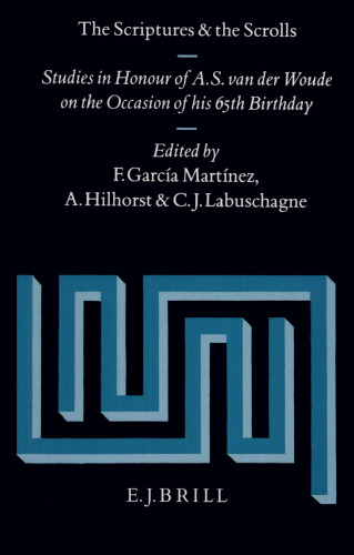 The Scriptures and the Scrolls: Studies in Honour of A.S. van der Woude on the Occasion of His 65th Birthday