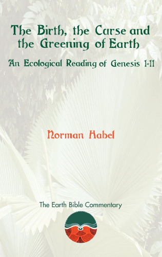 The Birth, the Curse and the Greening of Earth: An Ecological Reading of Genesis 1-11