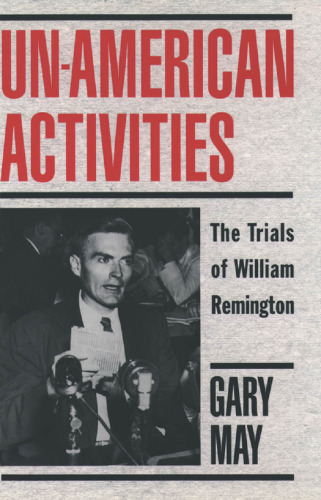 Un-American Activities: The Trials of William Remington