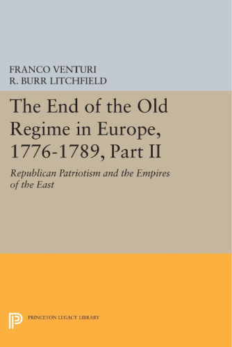 The End of the Old Regime in Europe, 1776-1789, Part II: Republican Patriotism and the Empires of the East